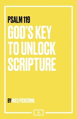 Psalm 119: God's Key to Unlock Scripture by Pickering, Wes