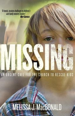 Missing: An Urgent Call for the Church to Rescue Kids by MacDonald, Melissa J.