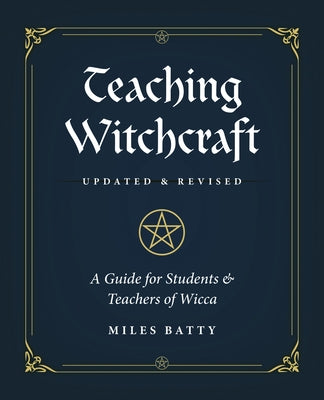 Teaching Witchcraft: A Guide for Students & Teachers of Wicca by Batty, Miles