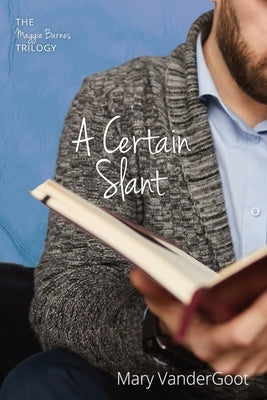 A Certain Slant: The Maggie Barnes Trilogy by Vandergoot, Mary
