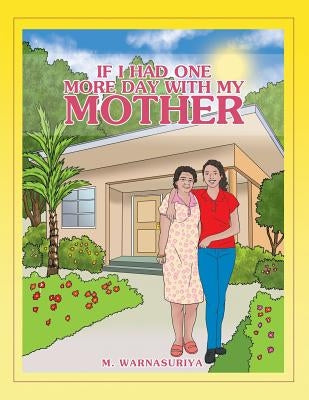 If I Had One More Day with My Mother by Warnasuriya, M.