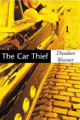 The Car Thief by Weesner, Theodore