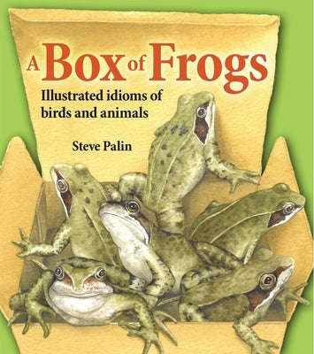 A Box of Frogs: Illustrated Idioms of Birds and Animals by Palin, Steve
