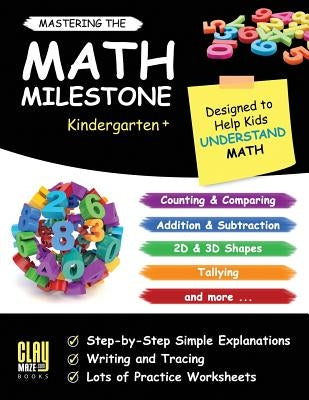 Mastering the Math Milestone (Kindergarten+): Comparing, Addition & Subtraction, 2D & 3D Shapes, Angles, Tallying, Charts and More by Otillio, Stacy