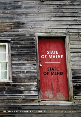 State of Maine - State of Mind: Upcountry Humor and Stories by Perry, Theodore
