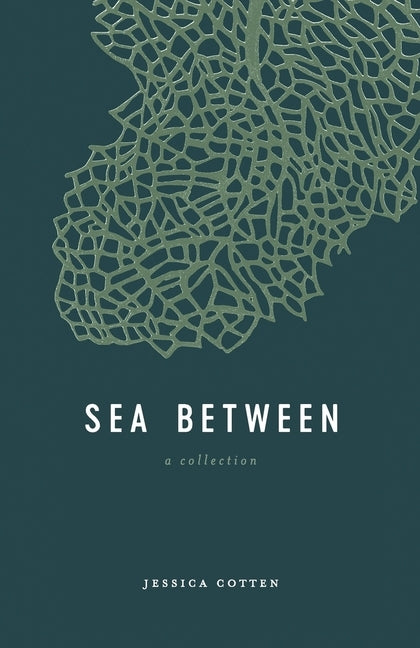 Sea Between: A Collection by Cotten, Jessica