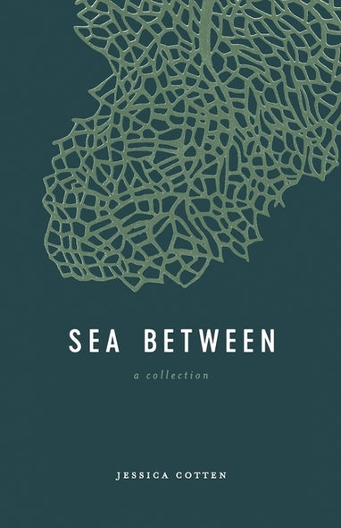 Sea Between: A Collection by Cotten, Jessica