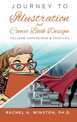 Journey to Illustration & Comic Book Design: College Admissions & Profiles by Winston, Rachel