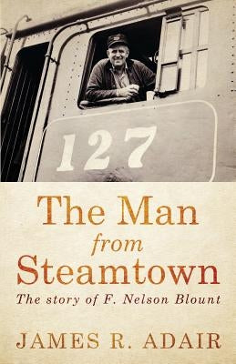 The Man from Steamtown by Adair, James R.