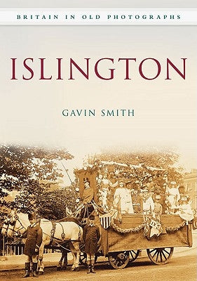 Islington in Old Photographs by Smith, Gavin