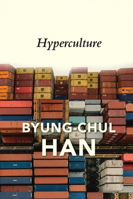 Hyperculture: Culture and Globalisation by Han, Byung-Chul