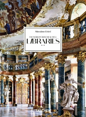 Massimo Listri. the World's Most Beautiful Libraries. 40th Ed. by Taschen