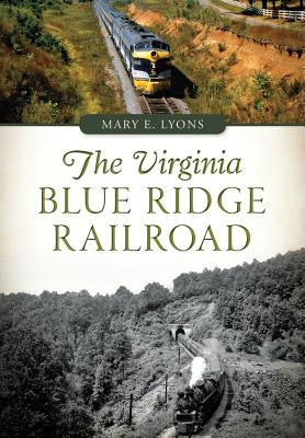 The Virginia Blue Ridge Railroad by Lyons, Mary E.