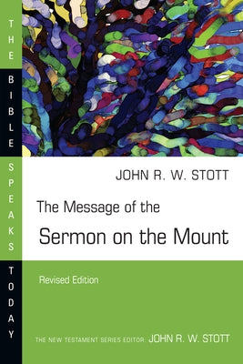 The Message of the Sermon on the Mount by Stott, John