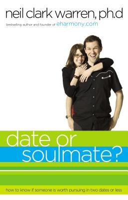 Date or Soul Mate?: How to Know If Someone Is Worth Pursuing in Two Dates or Less by Thomas Nelson
