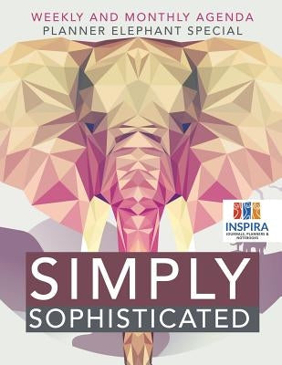 Simply Sophisticated Weekly and Monthly Agenda Planner Elephant Special by Inspira Journals, Planners &. Notebooks