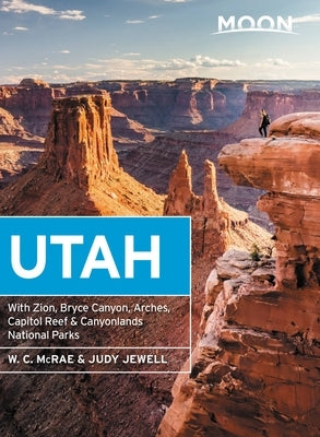 Moon Utah: With Zion, Bryce Canyon, Arches, Capitol Reef & Canyonlands National Parks by Jewell, Judy