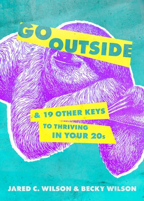 Go Outside ...: And 19 Other Keys to Thriving in Your 20s by Wilson, Jared C.