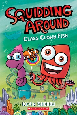 Class Clown Fish: A Graphix Chapters Book (Squidding Around #2) by Sherry, Kevin