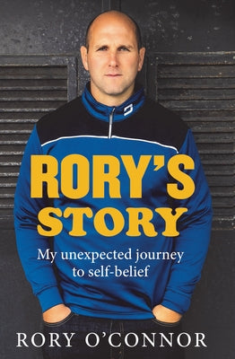 Rory's Story: My Unexpected Journey to Self-Belief by O'Connor, Rory