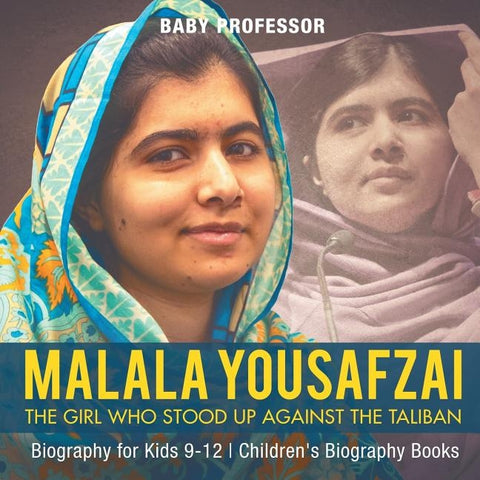 Malala Yousafzai: The Girl Who Stood Up Against the Taliban - Biography for Kids 9-12 Children's Biography Books by Baby Professor