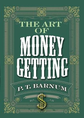 The Art of Money Getting by Barnum, P. T.