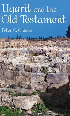 Ugarit and the Old Testament by Craigie, Peter C.