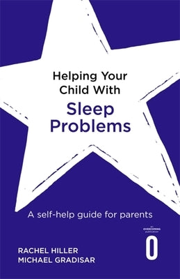 Helping Your Child with Sleep Problems: A Self-Help Guide for Parents by Hiller, Rachel