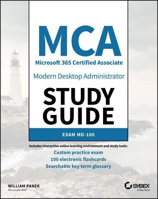 MCA Modern Desktop Administrator Study Guide: Exam MD-100 by Panek, William
