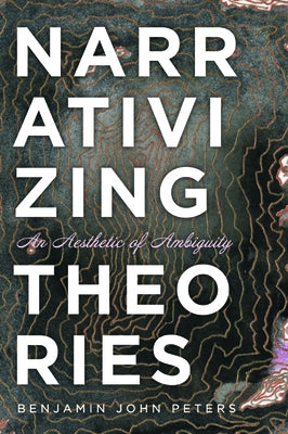 Narrativizing Theories by Peters, Benjamin John