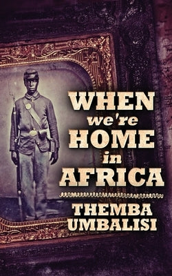 When We're Home In Africa by Umbalisi, Themba