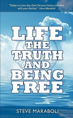 Life, the Truth, and Being Free by Maraboli, Steve