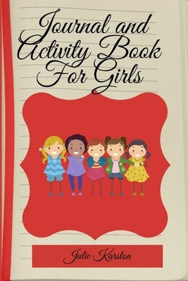 Journal and Activity Book for Girls: Activity Book for Girls Coloring and Activity Journal Journal and Diary for Mother and Daughter by Karston, Julie