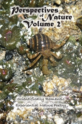 Perspectives of Nature Volume 2: Scientifically Romantic and Experiential Nature Poetry by Kosir, Paul