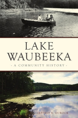 Lake Waubeeka: A Community History by Gurock, Jeffrey S.