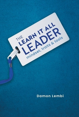 The Learn-It-All Leader: Mindset, Traits and Tools by Lembi, Damon