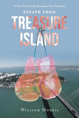 Escape from Treasure Island: A True Story from Bondage Into Freedom by Morris, William