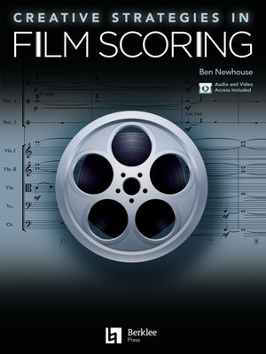 Creative Strategies in Film Scoring: Audio and Video Access Included by Newhouse, Ben