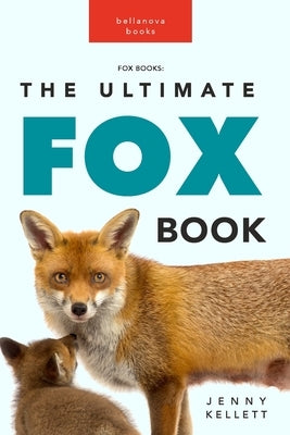Fox Books: The Ultimate Fox Book by Kellett, Jenny