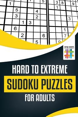 Hard to Extreme Sudoku Puzzles for Adults by Senor Sudoku