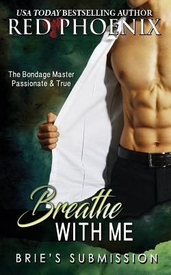 Breathe with Me: Brie's Submission by Phoenix, Red
