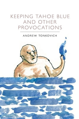 Keeping Tahoe Blue and Other Provocations by Tonkovich, Andrew