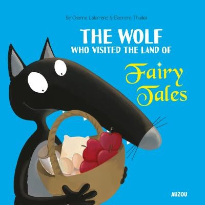 The Wolf Who Visited the Land of Fairy Tales by Lallelmand, Orianne