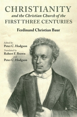 Christianity and the Christian Church of the First Three Centuries by Baur, Ferdinand Christian
