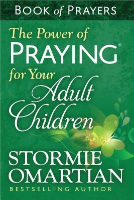 The Power of Praying(r) for Your Adult Children Book of Prayers by Omartian, Stormie