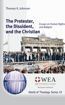 The Protester, the Dissident, and the Christian by Johnson, Thomas K.