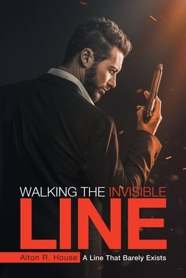 Walking The Invisible Line: A Line That Barely Exists by Alton R House