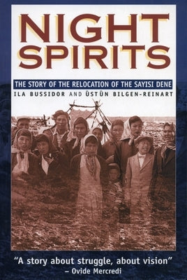 Night Spirits: The Story of the Relocation of the Sayisi Dene by Bussidor, Ila