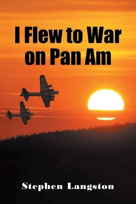 I Flew to War on Pan Am by Langston, Stephen