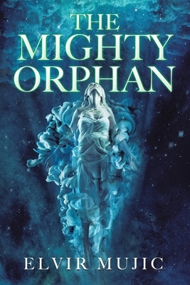 The Mighty Orphan by Mujic, Elvir